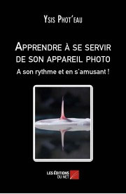 pratique_reflexe APPRENDRE A SE SERVIR DE SON APPAREIL PHOTO